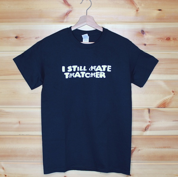 I Still Hate Thatcher T-Shirt