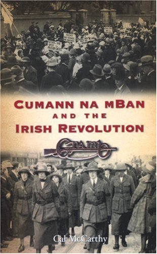 Cumann Na mBan and the Irish Revolution 1914-1923